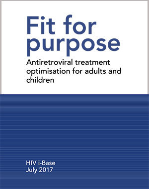 Fit for purpose: Antiretroviral treatment optimisation for adults and children. HIV i-Base. July 2017